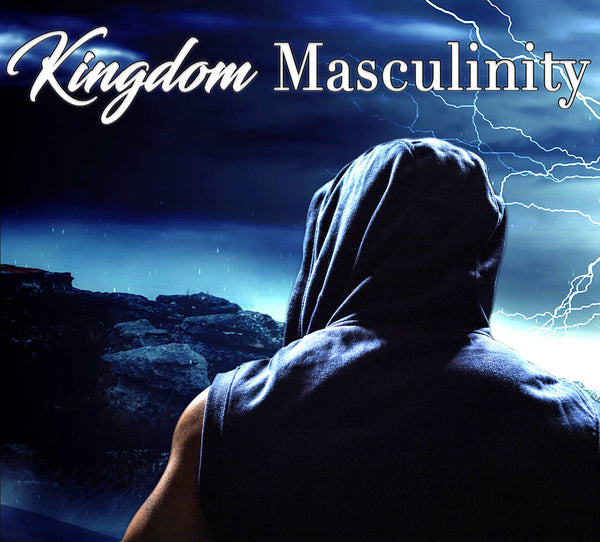 Kingdom Masculinity